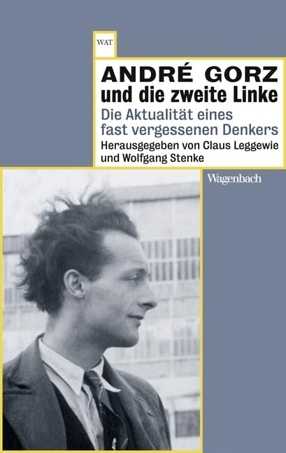 André Gorz und die zweite Linke: Die Aktualität eines fast vergessenen Denkers (WAT) Books
