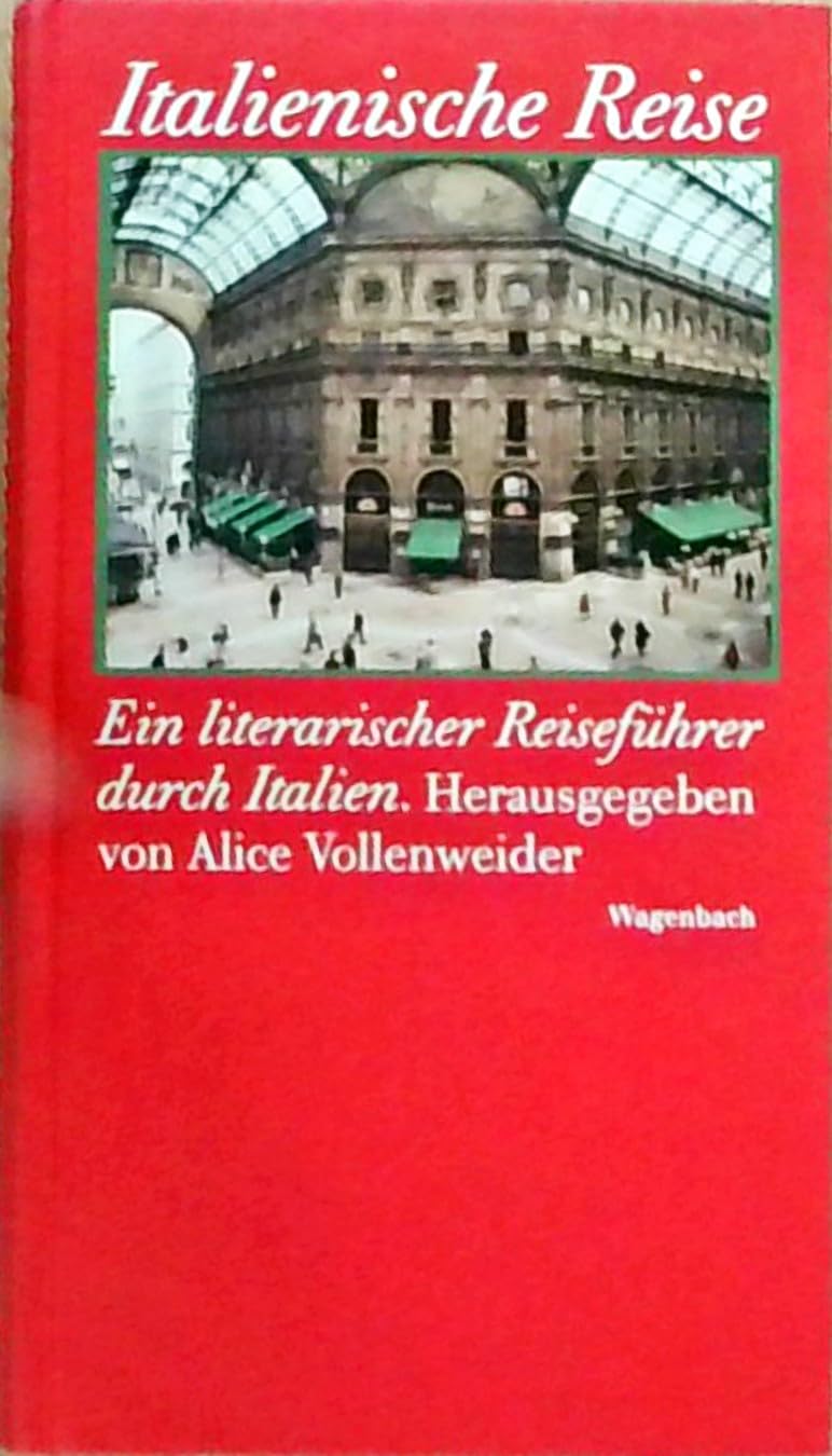 Italienische Reise: Ein literarischer Reiseführer durch das heutige Italien Travelogues