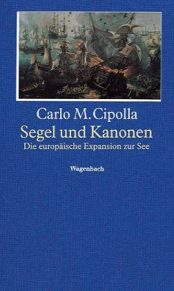 Segel und Kanonen: Die europäische Expansion zu See Politics & History