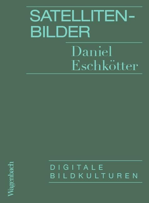Satellitenbilder - Digitale Bildkulturen Media & Communication