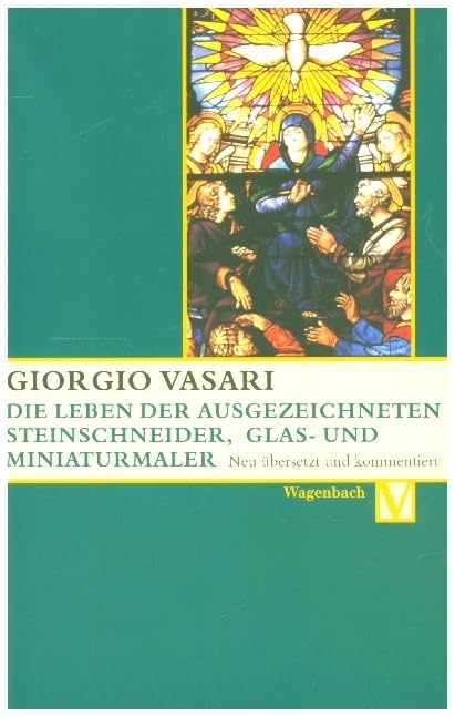 Die Leben der ausgezeichneten Steinschneider, Glas- und Miniaturmaler: Valerio Belli, Guillaume de Marcillat und Giulio Clovio: Valerio Belli, ... Clovio Deutsche Erstausgabe (Vasari-Edition) Politics & Society