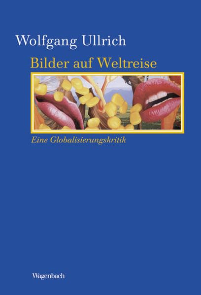 Bilder auf Weltreise: Eine Globalisierungskritik (Kleine Kulturwissenschaftliche Bibliothek) Business, Finance & Career