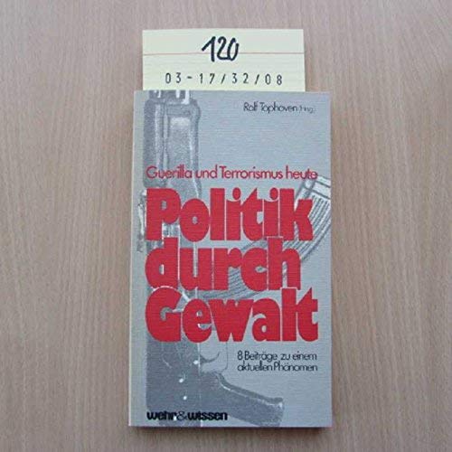 Politik durch Gewalt. Guerilla und Terrorismus heute Politics & History