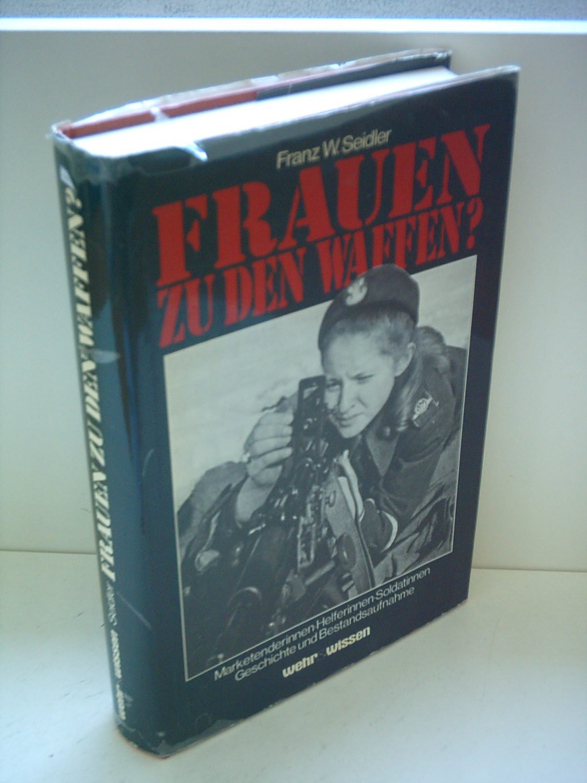Frauen zu den Waffen , Marketenderinnen , Helferinnen , Soldatinnen book