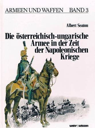 Die österreichisch-ungarische Armee in der Zeit der Napoleonischen Kriege (Armeen und Waffen, Band 3) Books