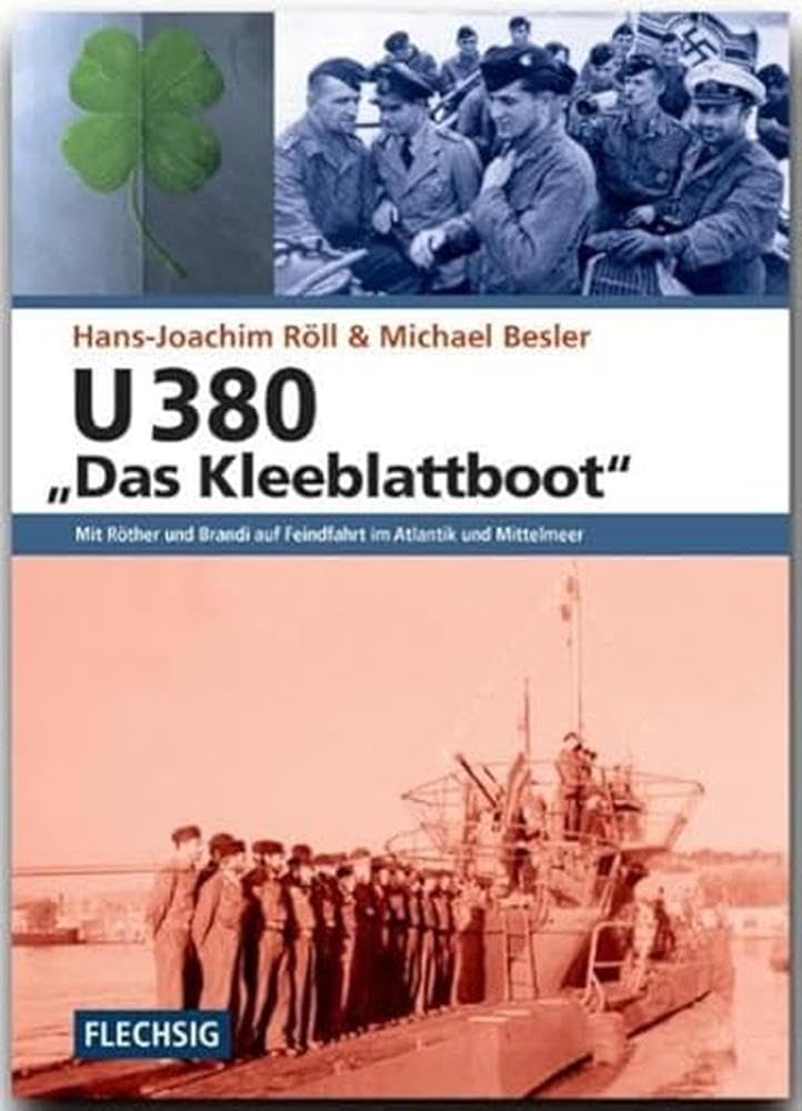 U 380 "Das Kleeblattboot": Mit Röther und Brandi auf Feindfahrt im Atlantik und Mittelmeer (Flechsig - Geschichte/Zeitgeschichte) Business & Technology