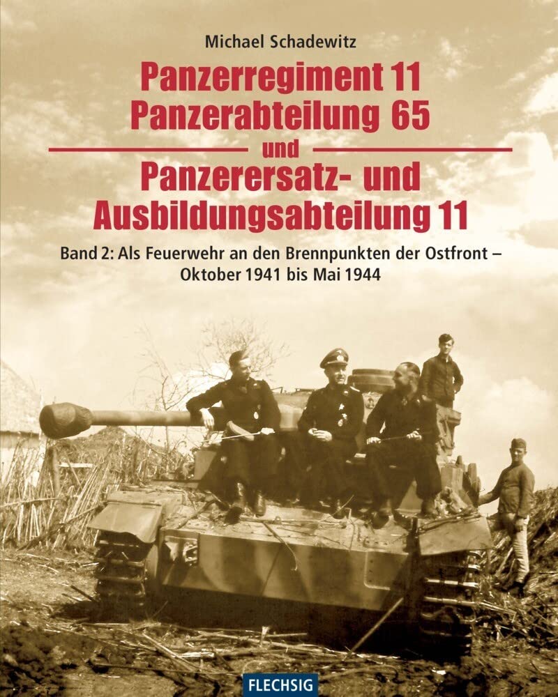 Panzerregiment 11, Panzerabteilung 65 und Panzerersatz- und Auslbildungsabteilung 11: Teil 2: Als Feuerwehr an den Brennpunkten der Ostfront - Oktober ... 1944 (Flechsig - Geschichte/Zeitgeschichte) Politics & History