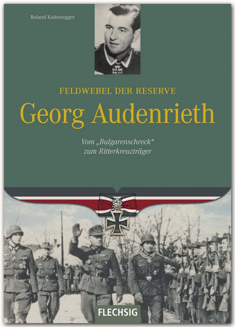 Feldwebel der Reserve Georg Audenrieth: Vom "Bulgarenscheck" zum Ritterkreuzträger Memories