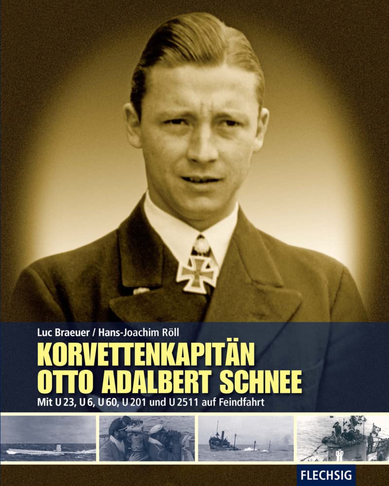 Korvettenkapitän Otto Adalbert Schnee: Mit U 23, U 6, U 60, U 201 und U 2511 auf Feindfahrt (Flechsig - Geschichte/Zeitgeschichte) Business & Technology