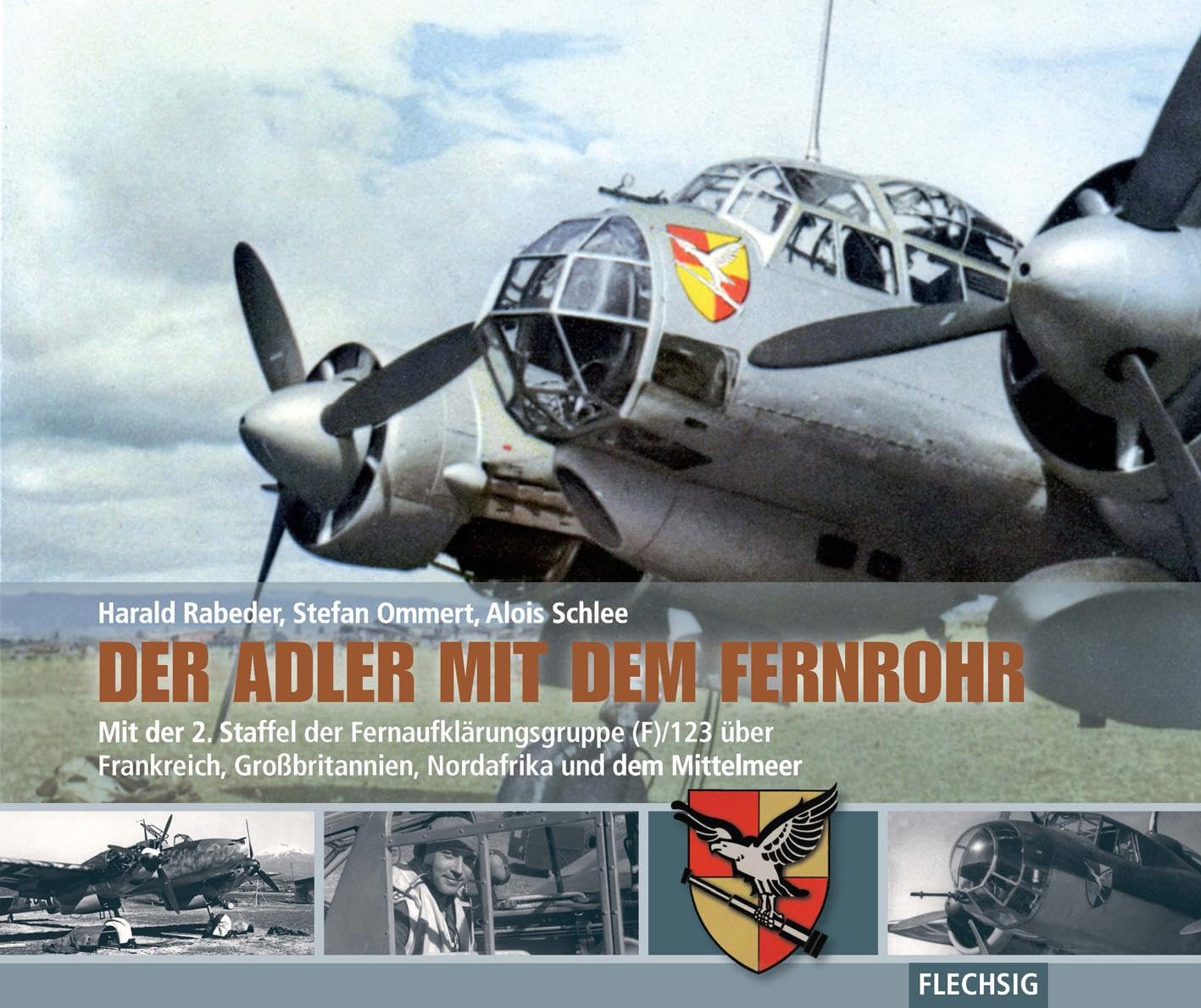Der Adler mit dem Fernrohr: Mit der 2. Staffel der Fernaufklärungsgruppe (F)/123 über Frankreich, Großbritannien, Nordafrika und dem Mittelmeer (Flechsig - Geschichte/Zeitgeschichte) German history