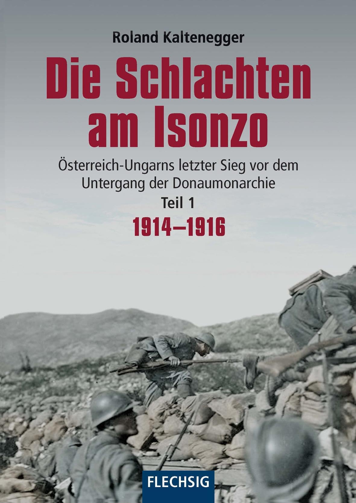 Die Schlachten am Isonzo: Österreich-Ungarns letzter Sieg vor dem Untergang der Donaumonarchie - Teil 1 1914-1916 (Flechsig - Geschichte/Zeitgeschichte) German history