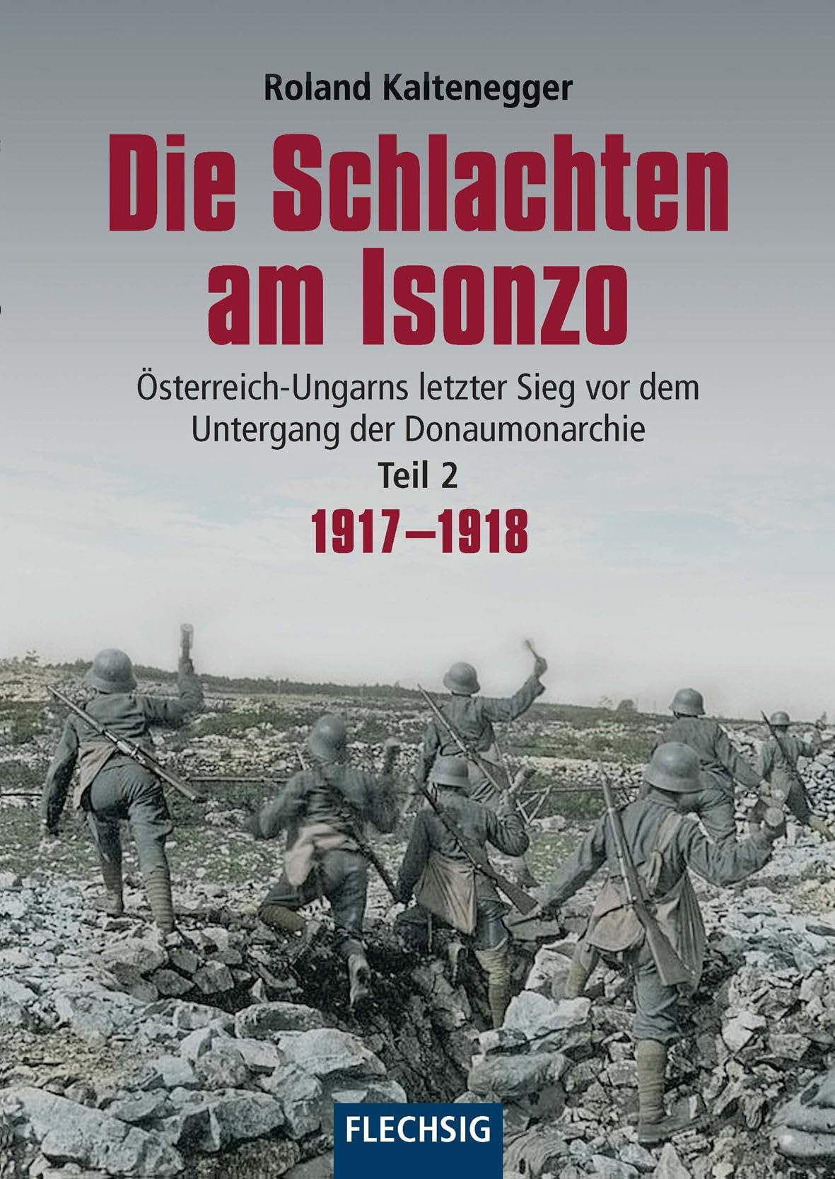 Die Schlachten am Isonzo: Österreich-Ungarns letzter Sieg vor dem Untergang der Donaumonarchie - Teil 2 1917-1918 (Flechsig - Geschichte/Zeitgeschichte) German history