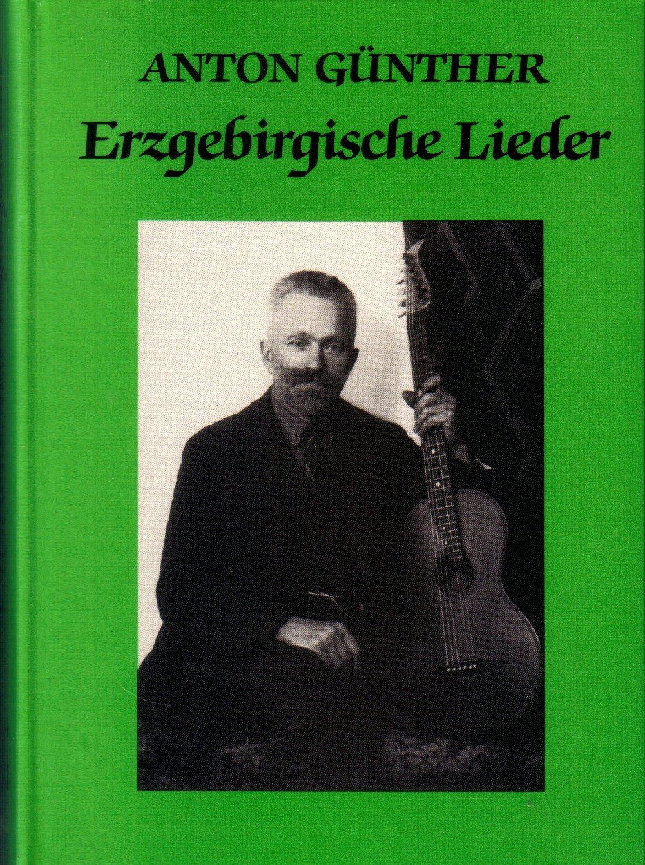 Erzgebirgische Lieder - Hundert Lieder mit Melodien des erzgebirgischen Volkssängers Anton Günther - Anton Günther book