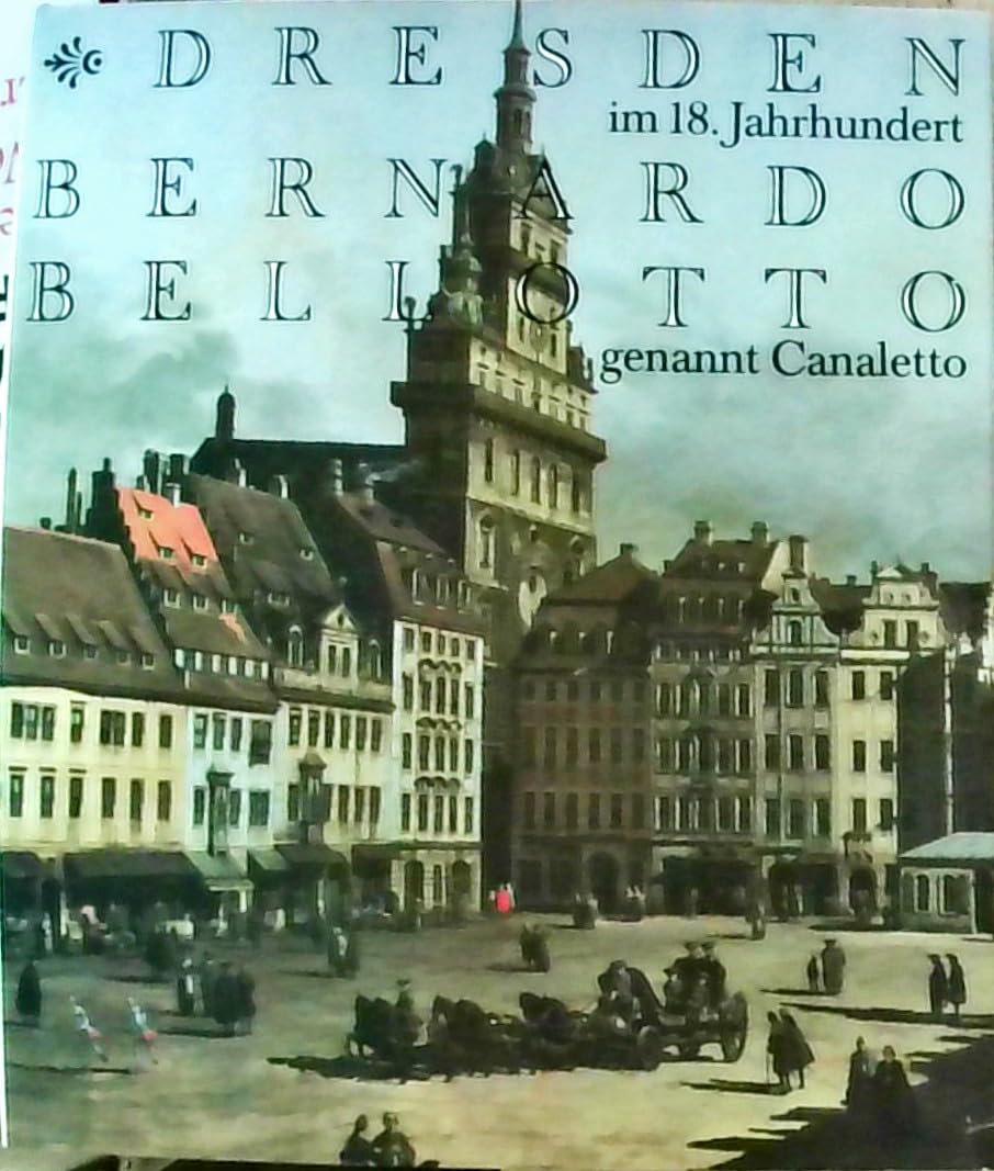 Dresden im 18. Jahrhundert - Bernardo Bellotto, genannt Canaletto Film, Art & Culture
