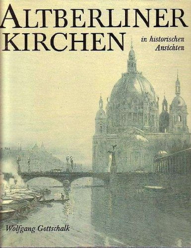 Altberliner Kirchen in historischen Ansichten Architecture