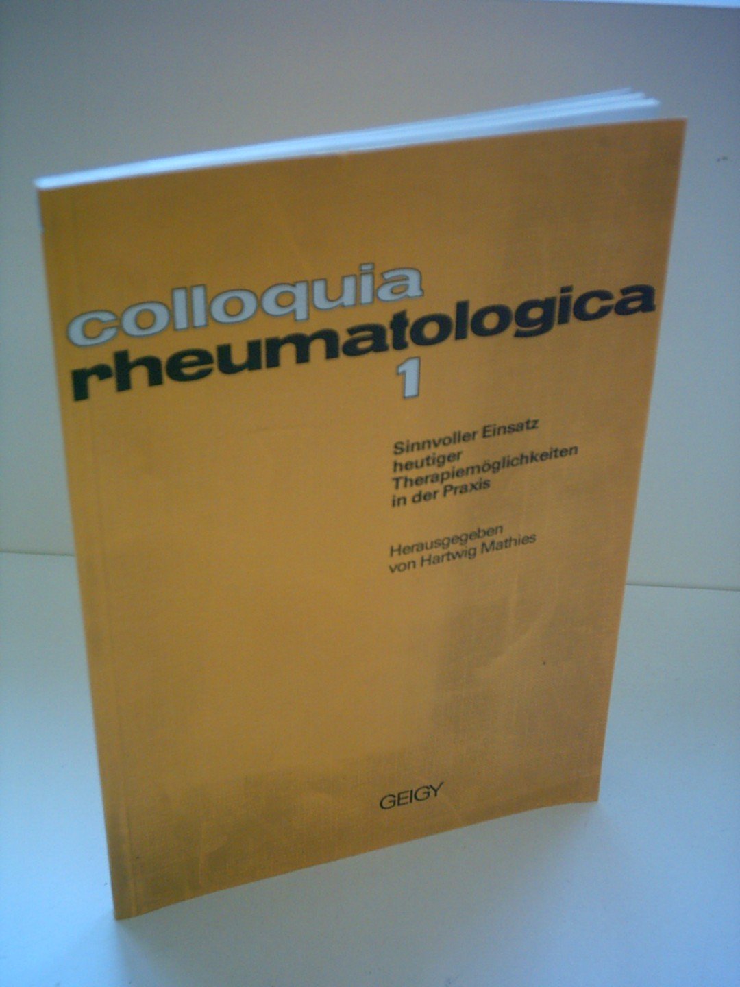colloquia rheumatologica 1 - Aktuelle Rheumaprobleme - Sinnvoller Einsatz heutiger Therapiemöglichkeiten in der Praxis Books