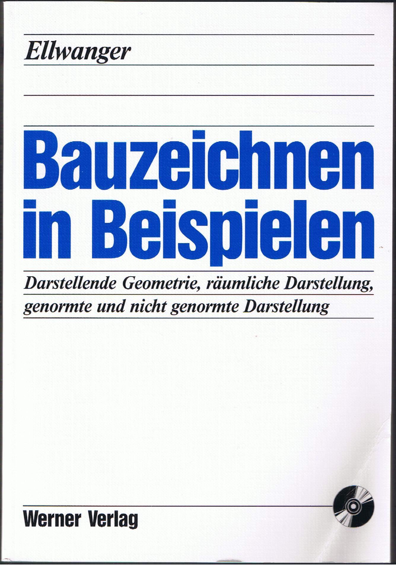 Bauzeichnen in Beispielen: Mit Beiträgen zu darstellender Geometrie, räumlicher Darstellung, Bauphysik, Baubetrieb, genormte und nicht genormte Darstellung, Bauaufnahme und Arbeitsmethode Architecture