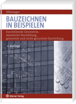Bauzeichnen in Beispielen: Mit Beiträgen zu darstellender Geometrie, räumlicher Darstellung, genormte und nicht genormte Arbeitsmethode Mathematics