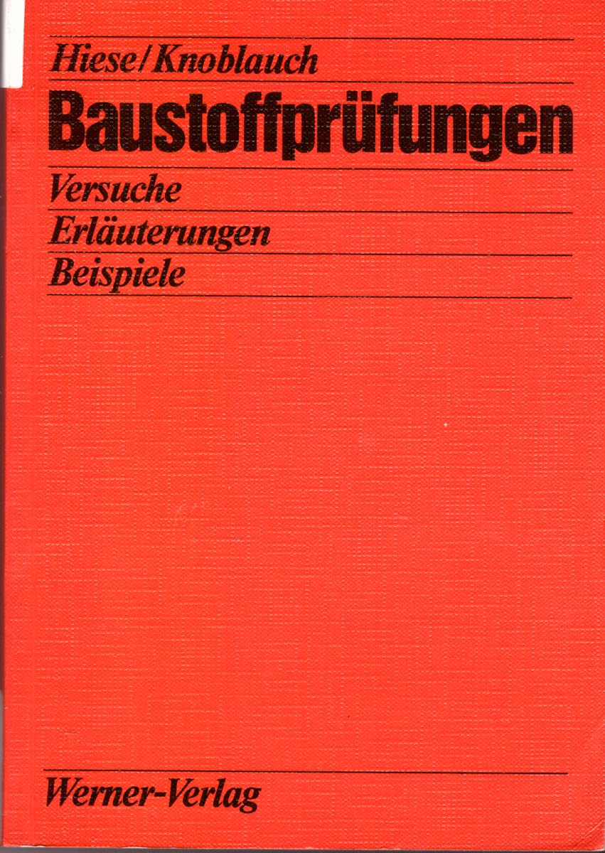 Baustoffprüfungen. Versuche - Erläuterungen - Beispiele Business & Technology