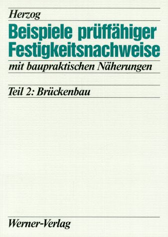 Beispiele prüffähiger Festigkeitsnachweise mit baupraktischen Näherungen, Tl.2, Brückenbau Books