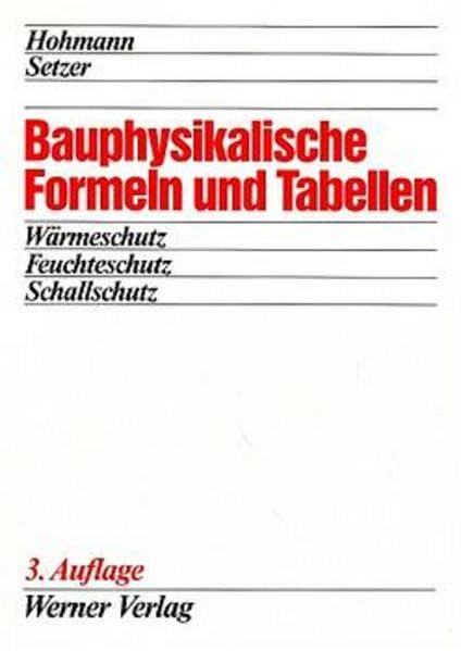 Bauphysikalische Formeln und Tabellen: Wärmeschutz - Feuchteschutz - Schallschutz Business & Technology