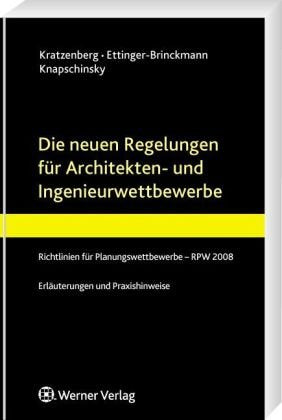 Die neuen Regelungen für Architekten- und Ingenieurwettbewerbe: Richtlinien für Planungswettbewerbe - RPW 2008 - Erläuterungen und Praxishinweise Law