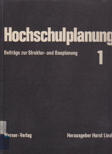 Hochschulplanung. Beiträge zur Struktur- und Bauplanung mit Kurzfassung in Englisch. Bd. 1: Historische Rückschau, Umschau Ausland, Umschau Inland. Universitäten im Wandel. Das bauliche Bild der Universität im Wandel der Zeit. Internationale Tendenzen… Books