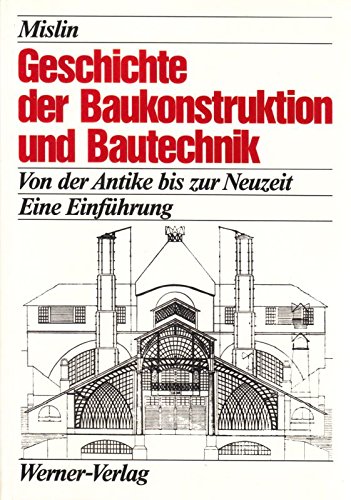 Geschichte der Baukonstruktion und Bautechnik. Von der Antike bis zur Neuzeit. Eine Einführung Business & Technology