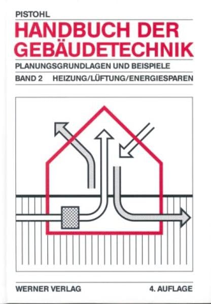 Handbuch der Gebäudetechnik. Planungsgrundlagen und Beispiele. Heizung/Lüftung/Energiesparen Band 2 Business & Technology