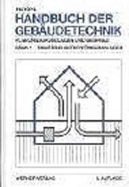 Handbuch der Gebäudetechnik. Planungsgrundlagen und Beispiele: Sanitär /Elektro /Förderanlagen Business & Technology