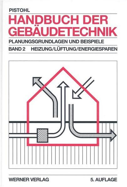 Handbuch der Gebäudetechnik. Planungsgrundlagen und Beispiele: Heizung / Lüftung / Energiesparen Business & Technology