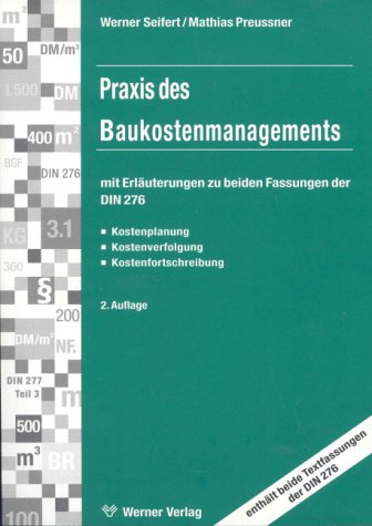 Praxis des Baukostenmanagements mit Erläuterungen zu beiden Fassungen der DIN 276. Kostenermittlungen - Kostenkontrolle - Kostensteuerung - Kostenverfolgung - Kostenfortschreibung Law