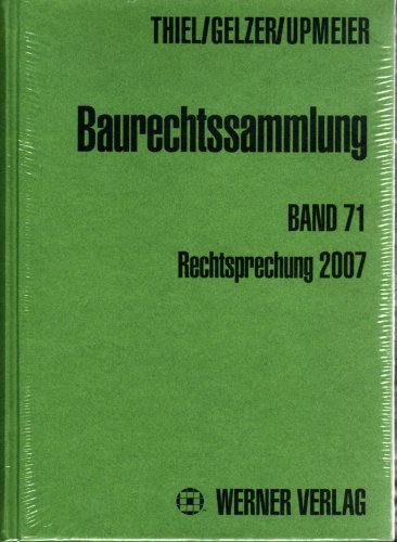 Baurechtssammlung. Rechtsprechung des Bundesverwaltungsgerichts, der Oberverwaltungsgerichte der Länder und anderer Gerichte zum Bau- und Bodenrecht: ... / Rechtsprechung der Verwaltungsgerichte 2007 Law