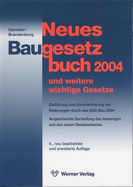 Das neue Baugesetzbuch 2004 und weitere wichtige Gesetze: Einführung und Kurzkommentierung durch das EAG-Bau 2004. Vergleichende Darstellung des bisherigen und des neuen Gesetzestextes Law