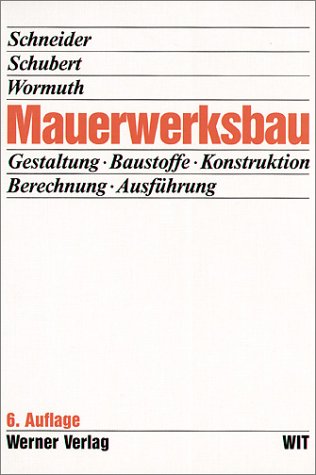 Mauerwerksbau: Gestaltung, Baustoffe, Konstruktion, Berechnung, Ausführung Business & Technology