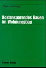 Kostensparendes Bauen im Wohnungsbau unter dem veränderten Einfluß von Nachfragebedingungen und Angebotsbedingungen: Vorw. v. Klaus Töpfer Business & Technology