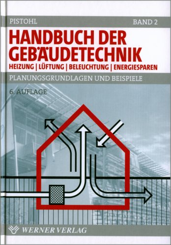 Handbuch der Gebäudetechnik. Planungsgrundlagen und Beispiele: Handbuch der Gebäudetechnik. Bd.2. Heizung / Lüftung / Beleuchtung / Energiesparen. Planungsgrundlagen und Beispiele Business & Technology