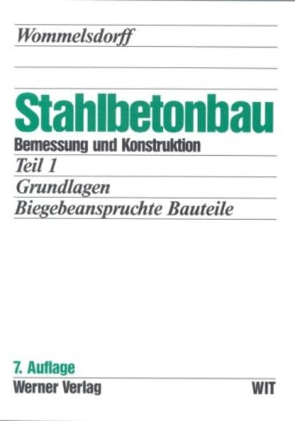 Stahlbetonbau. Bemessung und Konstruktion / Biegebeanspruchte Bauteile (Werner-Ingenieur-Texte) Business & Technology