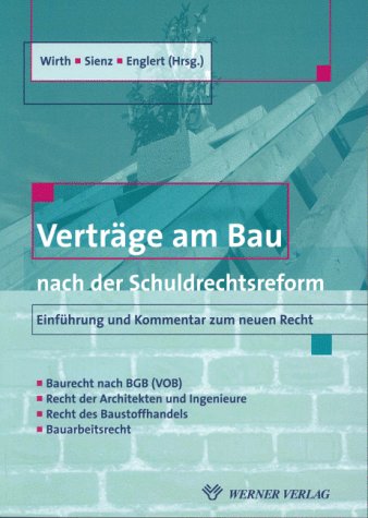 Verträge am Bau nach der Schuldrechtsreform. Kommentar zum neuen Recht- Bauverträge nach BGB und VOB/B - - Architekten- und Ingenieurverträge - Kauf von Baustoffen - Arbeitsverträge am Bau Business & Technology