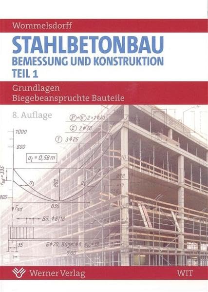 Stahlbetonbau. Bemessung und Konstruktion 1. Grundlagen Biegebeanspruchte Bauteile Business & Technology