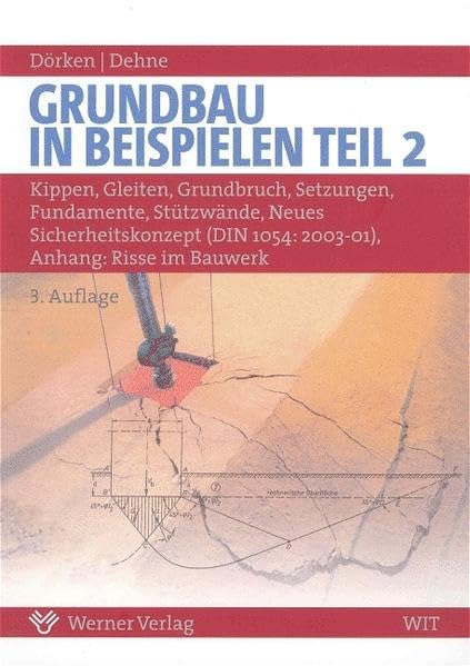 Grundbau in Beispielen: Kippen, Gleiten, Grundbuch, Setzungen, Fundamente, Stützwände, Neues Sicherheitskonzept nach DIN 1054: 2003-01. Anhang Risse im Bauwerk Business & Technology