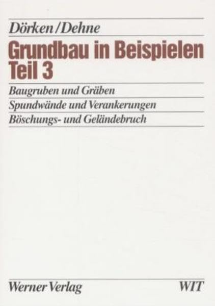 Grundbau in Beispielen, Tl.3, Baugruben und Gräben, Spundwände und Verankerungen, Böschungs- und Geländebruch Business & Technology