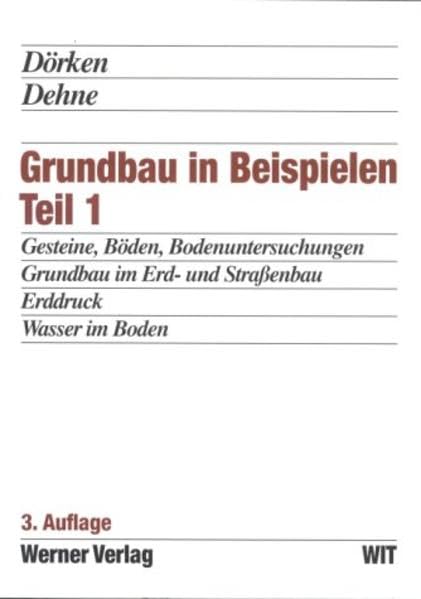 Grundbau in Beispielen: Gesteine, Böden, Bodenuntersuchungen im Gelände, Bodenuntersuchungen im Labor, Grundbau im Erd- und Strassenbau, Erddruck, Wasser im Boden Architecture