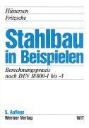 Stahlbau in Beispielen: Berechnungspraxis nach DIN 18 800. Teil 1 bis Teil 3 Business & Technology