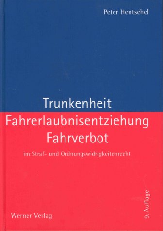 Trunkenheit, Fahrerlaubnisentziehung, Fahrverbot im Straf- und Ordnungswidrigkeitenrecht Law