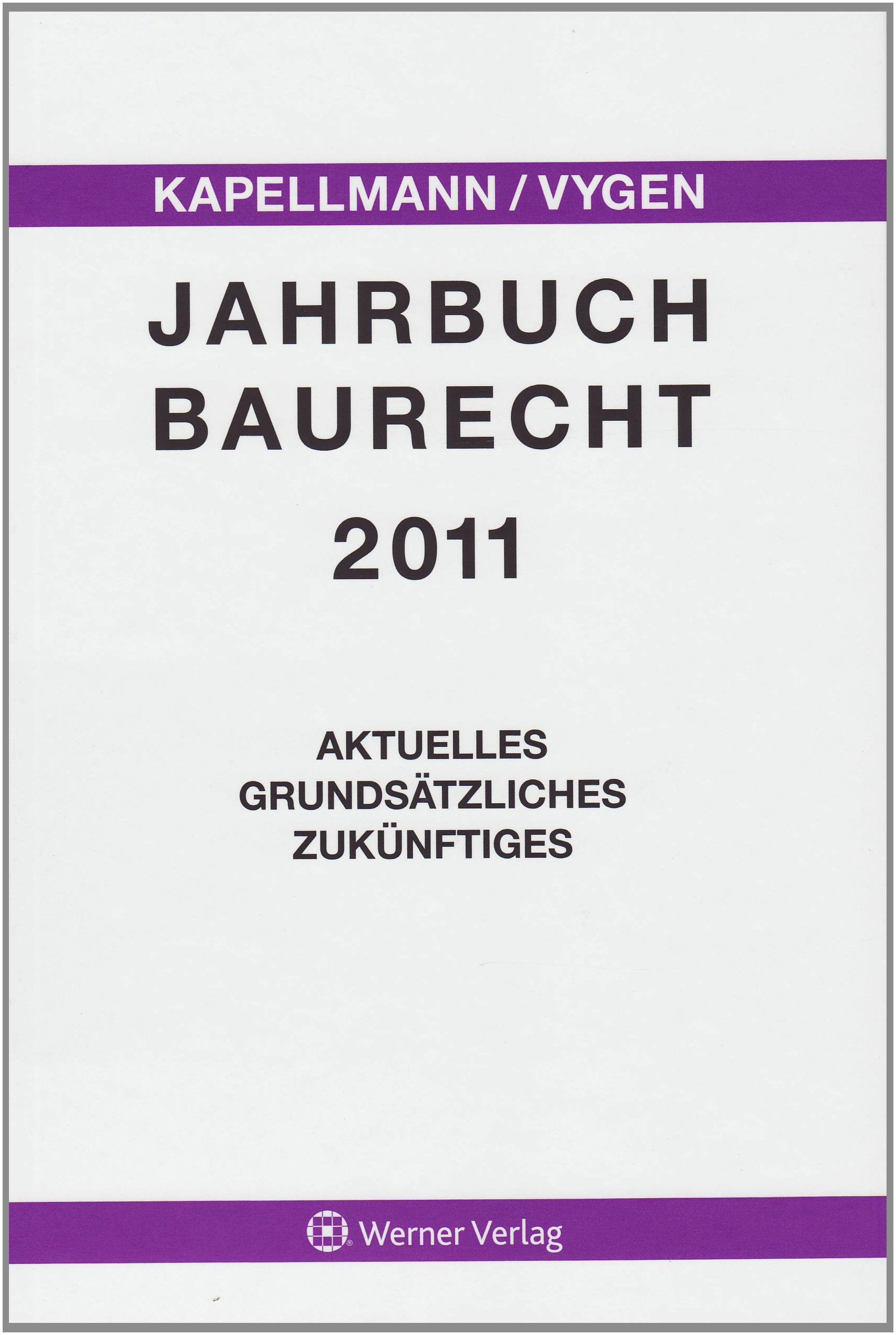 Jahrbuch Baurecht 2011: Aktuelles, Grundsätzliches, Zukünftiges Law