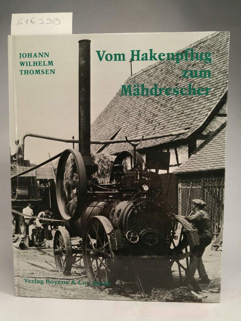 Vom Hakenpflug zum Mähdrescher: Eine Fotochronik technischer Entwicklung in der Landwirtschaft Film, Art & Culture