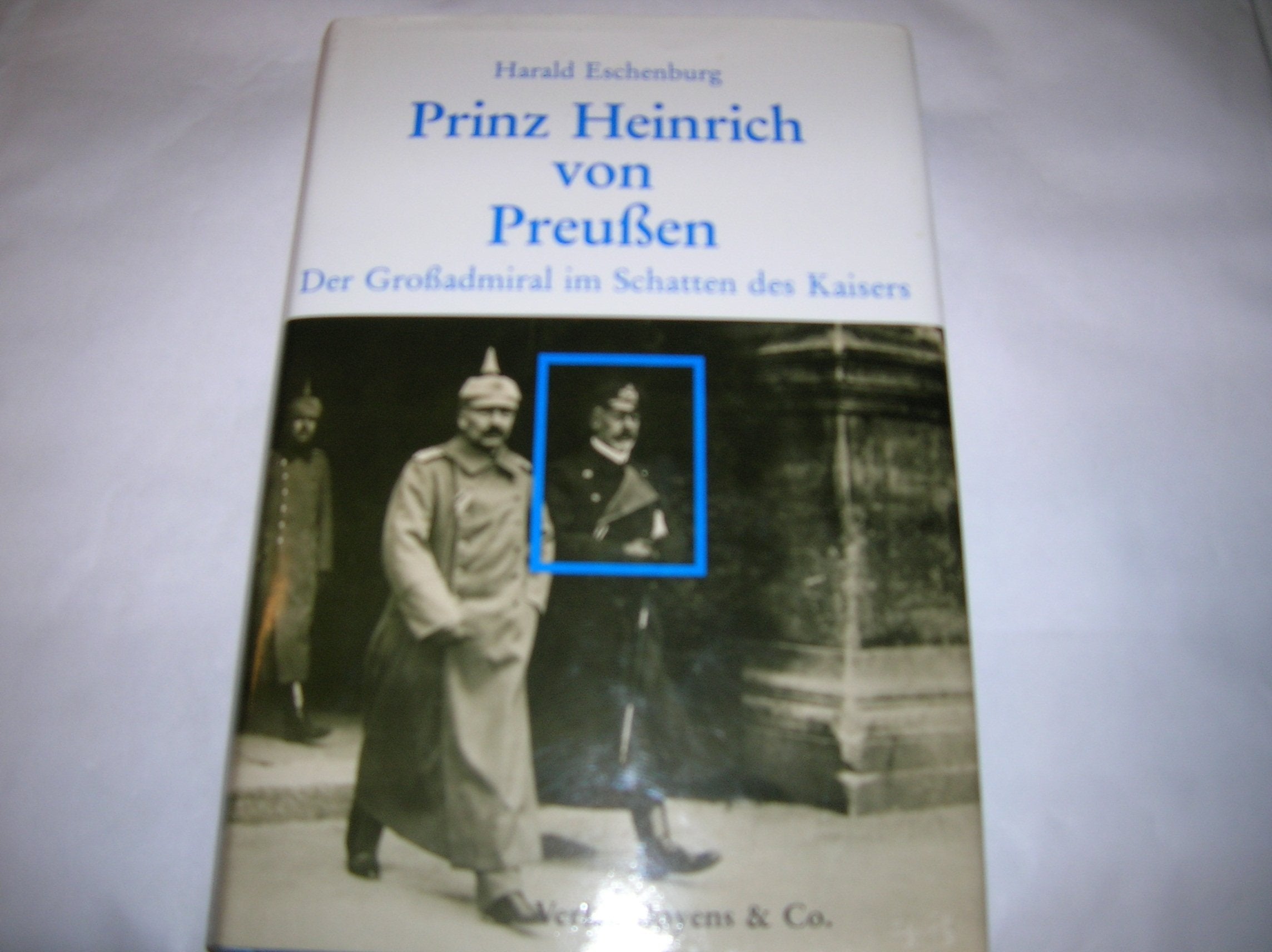 Prinz Heinrich von Preussen. Der Grossadmiral im Schatten des Kaisers Memories