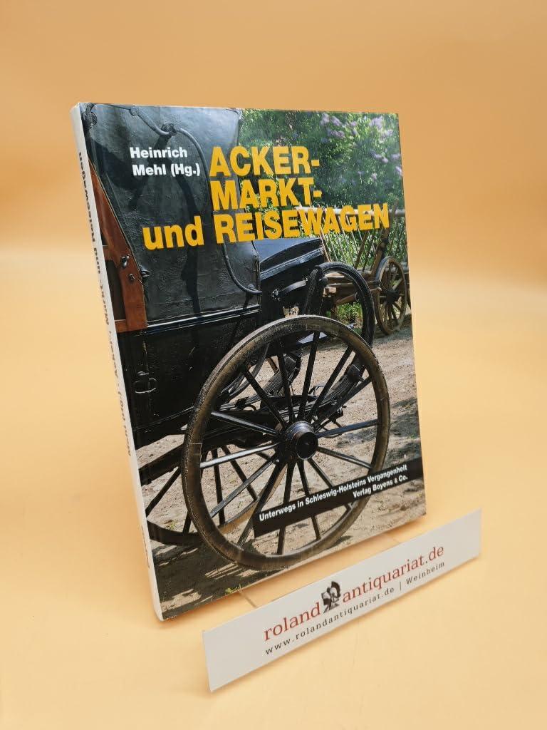 Acker-, Markt- und Reisewagen: Unterwegs in Schleswig-Holstein - Vergangenheit Politics & History