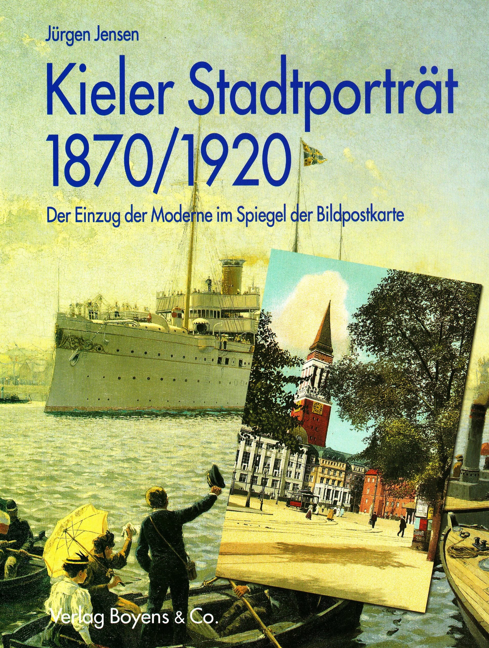 Kieler Stadtporträt 1870/1920: Der Einzug der Moderne im Spiegel der Bildpostkarte Politics & History